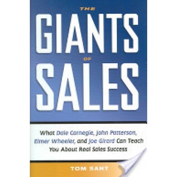 The Giants of Sales: What Dale Carnegie, John Patterson, Elmer Wheeler, and Joe Girard Can Teach You About Real Sales Success by Tom Sant